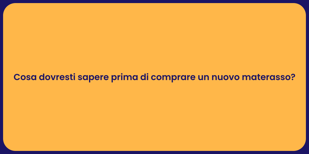 Cosa dovresti sapere prima di comprare un nuovo materasso?