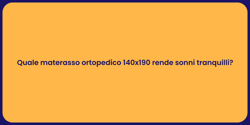 Quale materasso ortopedico 140x190 rende sonni tranquilli?