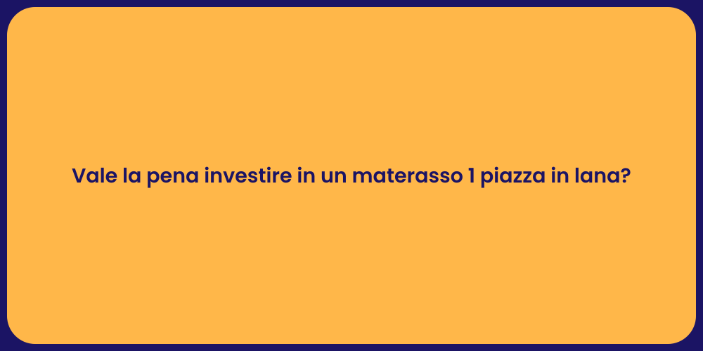 Vale la pena investire in un materasso 1 piazza in lana?