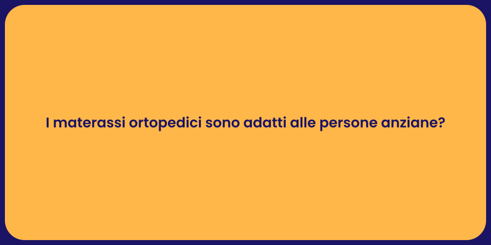 I materassi ortopedici sono adatti alle persone anziane?