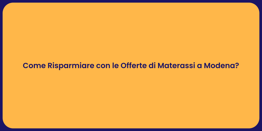 Come Risparmiare con le Offerte di Materassi a Modena?