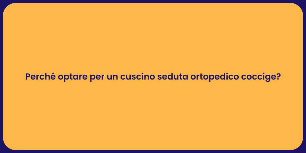 Perché optare per un cuscino seduta ortopedico coccige?
