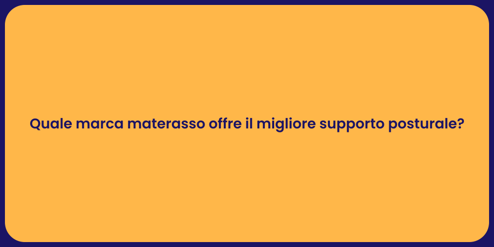 Quale marca materasso offre il migliore supporto posturale?