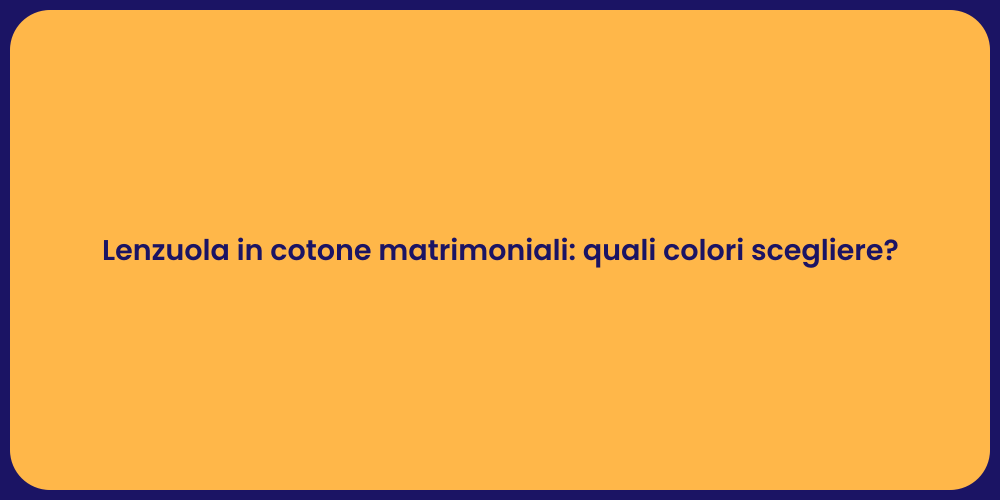 Lenzuola in cotone matrimoniali: quali colori scegliere?