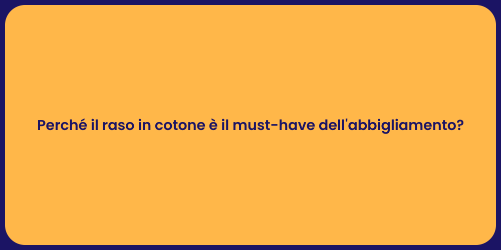 Perché il raso in cotone è il must-have dell'abbigliamento?