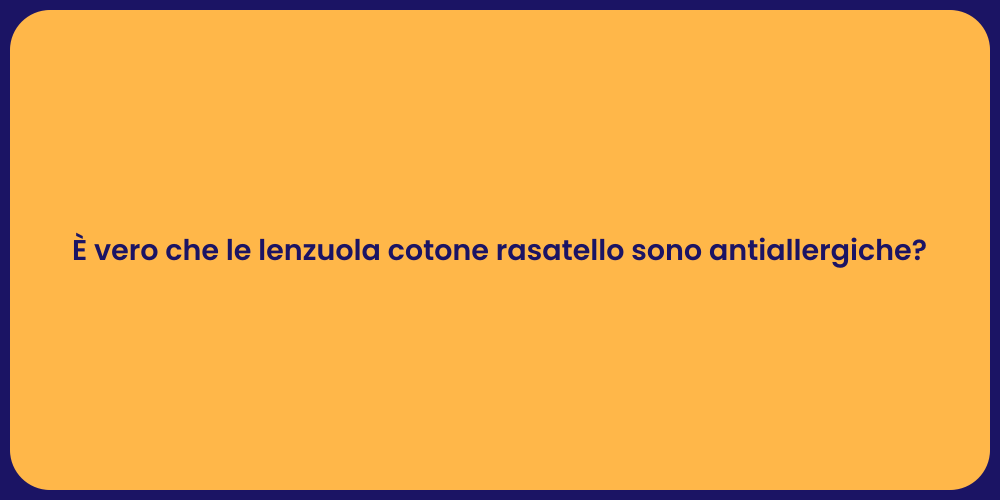 È vero che le lenzuola cotone rasatello sono antiallergiche?