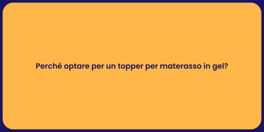 Perché optare per un topper per materasso in gel?