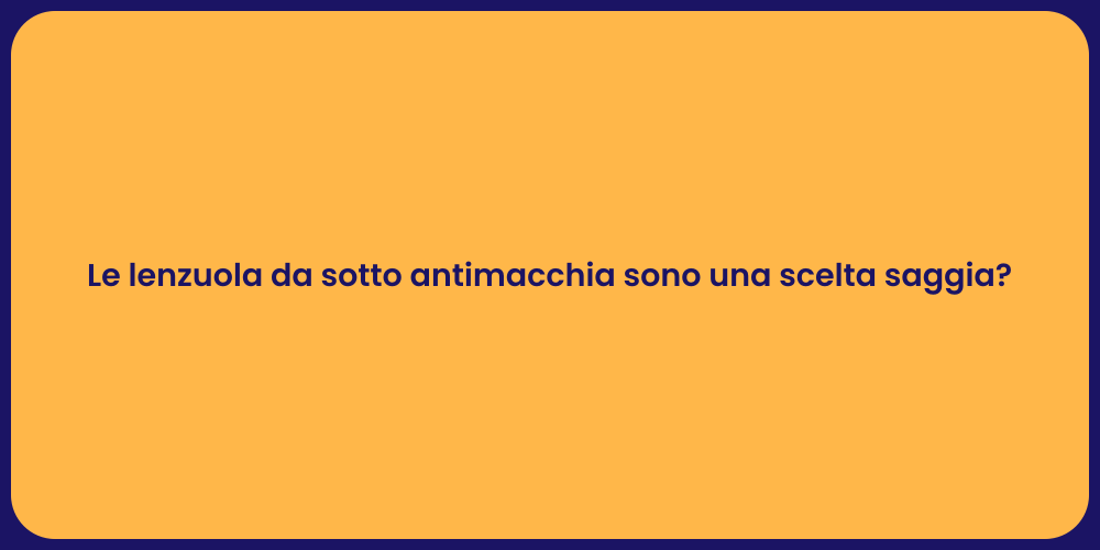 Le lenzuola da sotto antimacchia sono una scelta saggia?