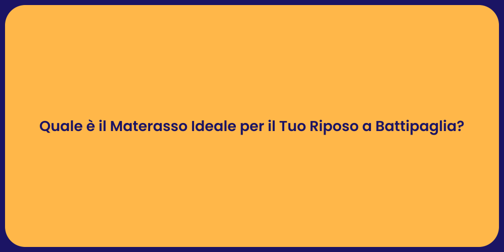 Quale è il Materasso Ideale per il Tuo Riposo a Battipaglia?