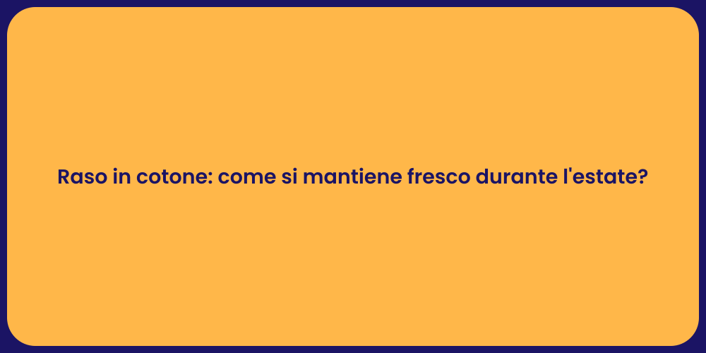 Raso in cotone: come si mantiene fresco durante l'estate?
