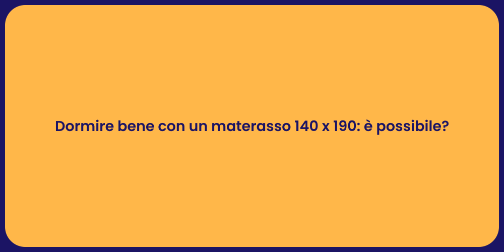Dormire bene con un materasso 140 x 190: è possibile?