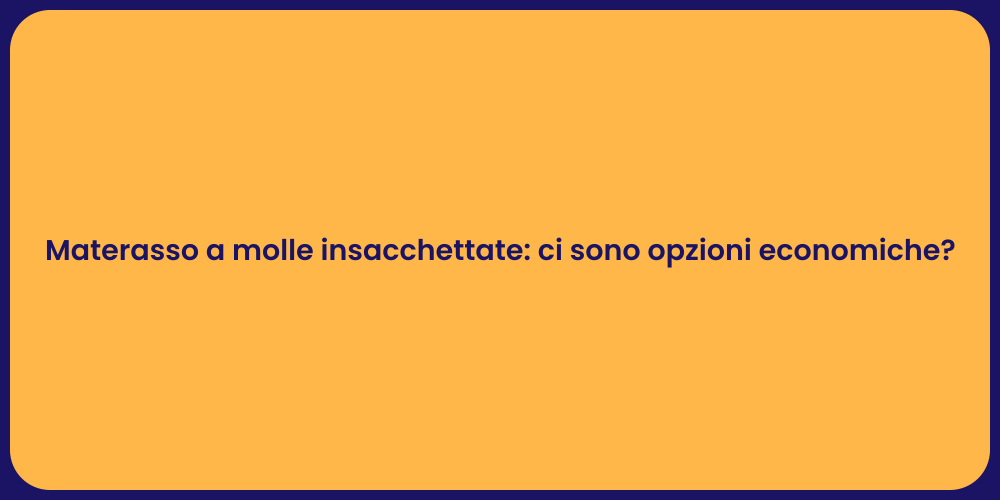 Materasso a molle insacchettate: ci sono opzioni economiche?