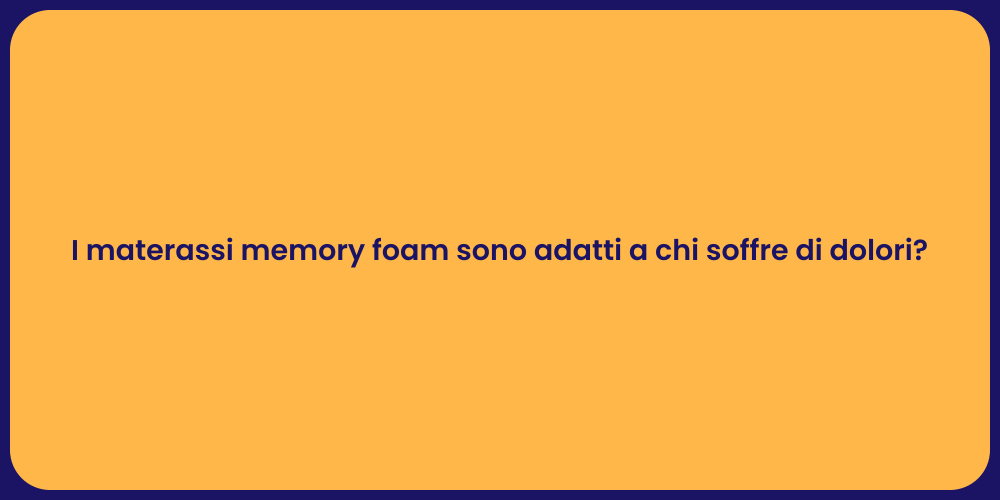 I materassi memory foam sono adatti a chi soffre di dolori?