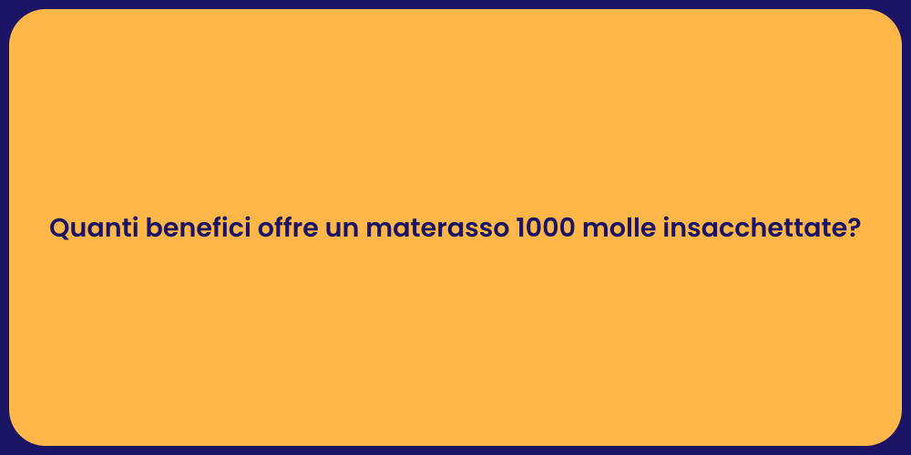 Quanti benefici offre un materasso 1000 molle insacchettate?
