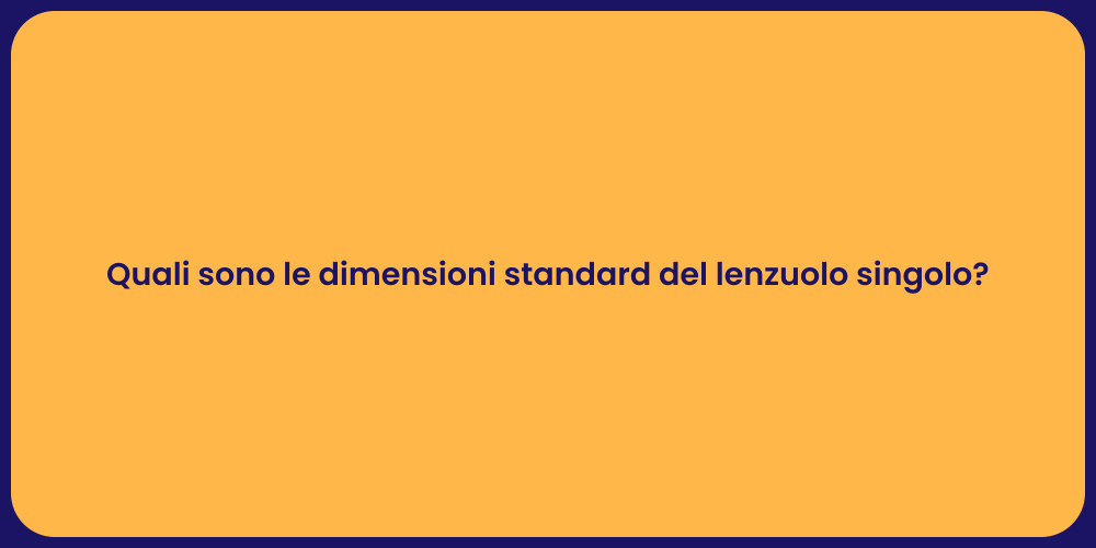 Quali sono le dimensioni standard del lenzuolo singolo?