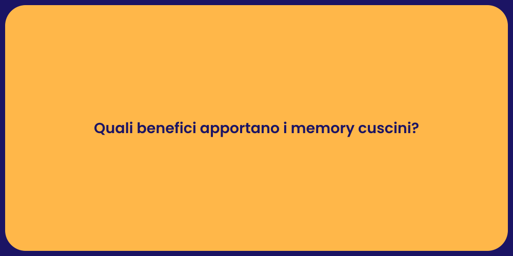 Quali benefici apportano i memory cuscini?