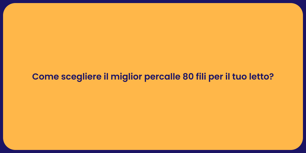 Come scegliere il miglior percalle 80 fili per il tuo letto?