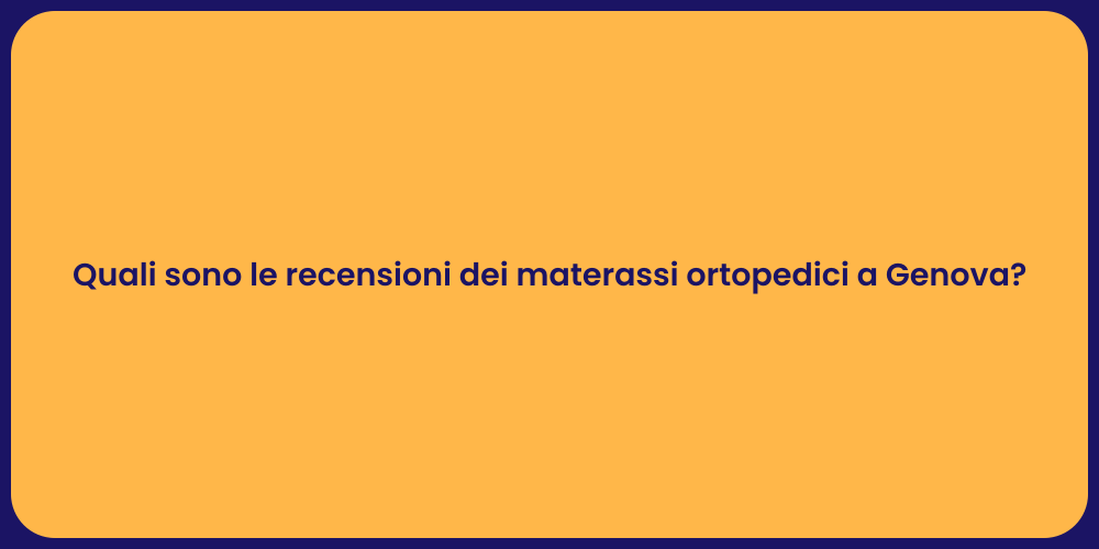 Quali sono le recensioni dei materassi ortopedici a Genova?