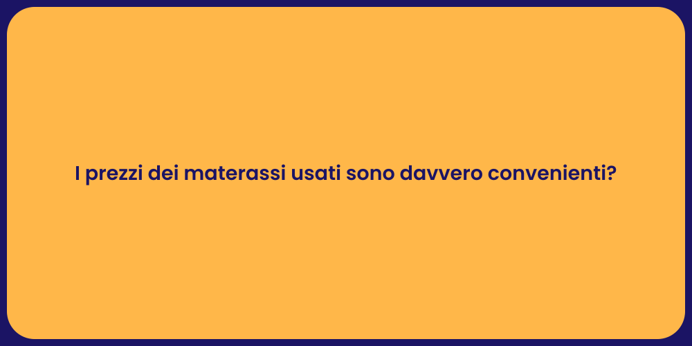 I prezzi dei materassi usati sono davvero convenienti?