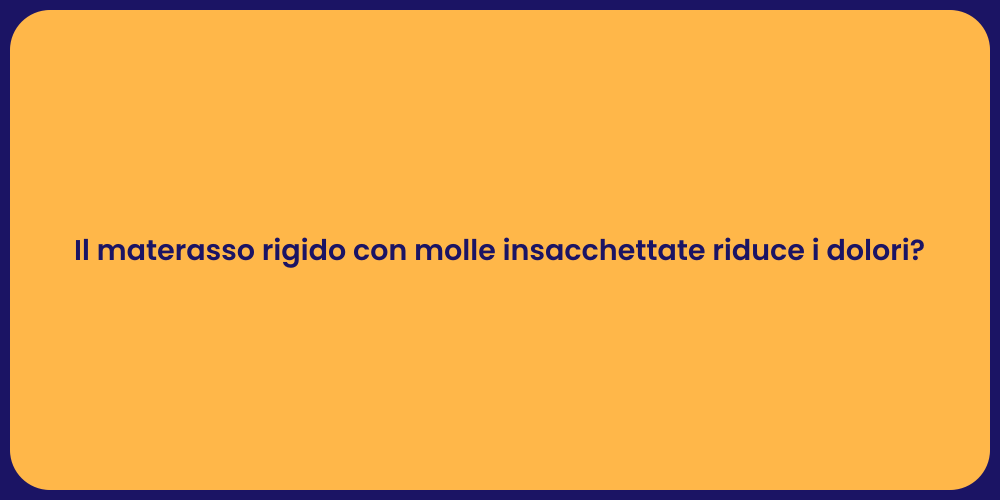 Il materasso rigido con molle insacchettate riduce i dolori?