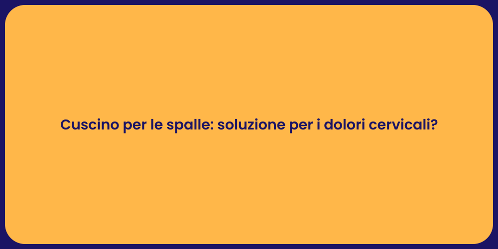 Cuscino per le spalle: soluzione per i dolori cervicali?