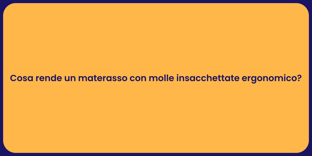 Cosa rende un materasso con molle insacchettate ergonomico?