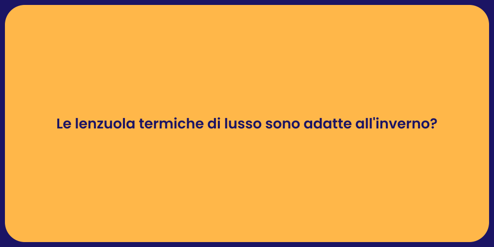 Le lenzuola termiche di lusso sono adatte all'inverno?