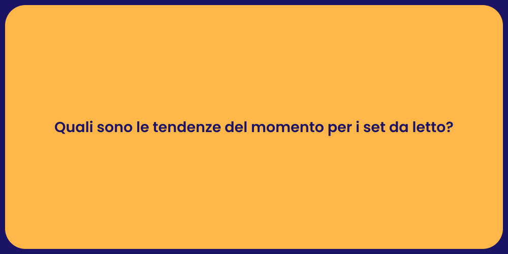 Quali sono le tendenze del momento per i set da letto?
