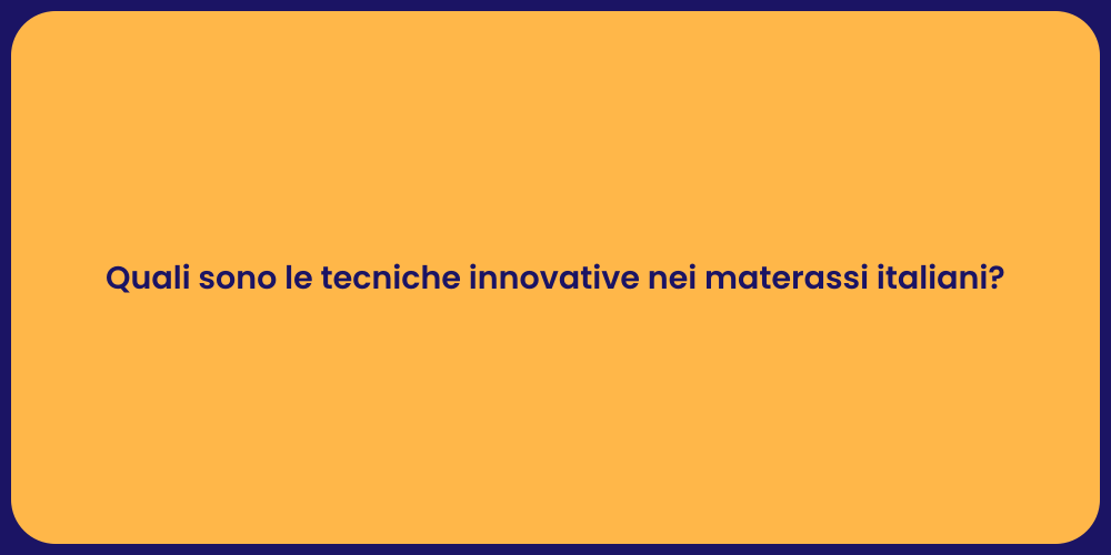 Quali sono le tecniche innovative nei materassi italiani?