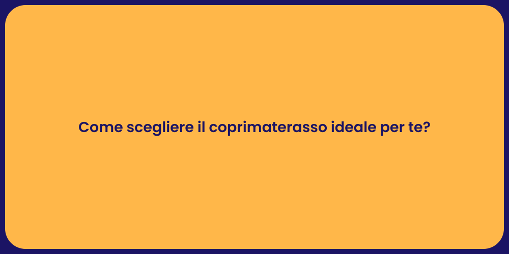 Come scegliere il coprimaterasso ideale per te?