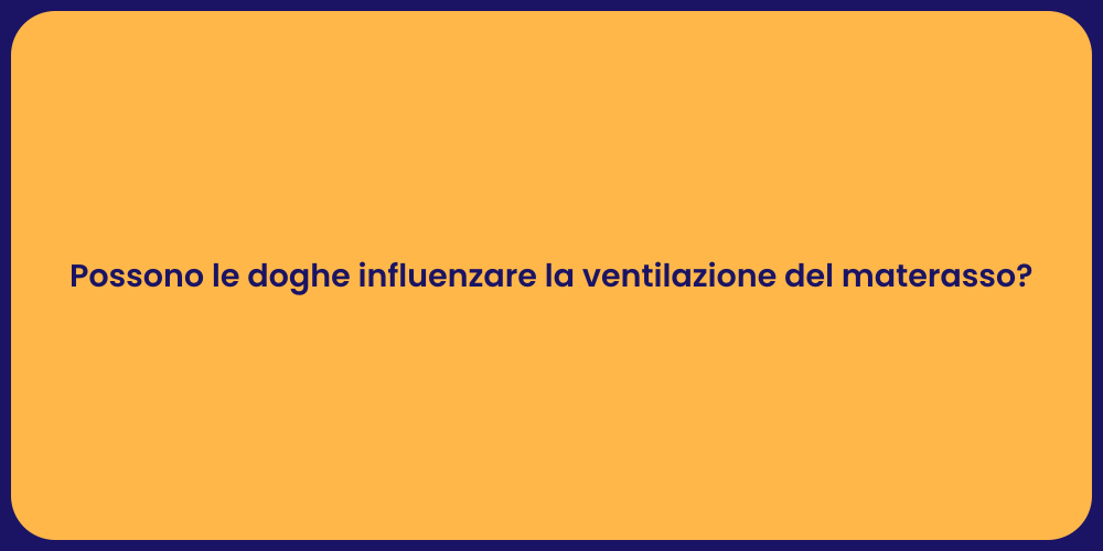 Possono le doghe influenzare la ventilazione del materasso?