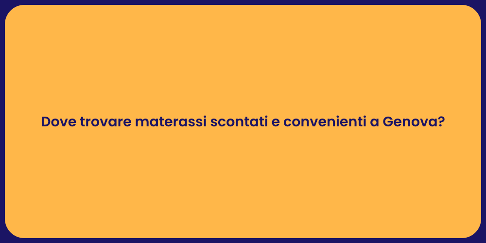 Dove trovare materassi scontati e convenienti a Genova?