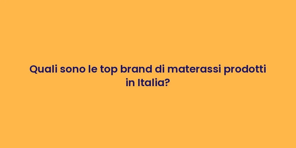 Quali sono le top brand di materassi prodotti in Italia?