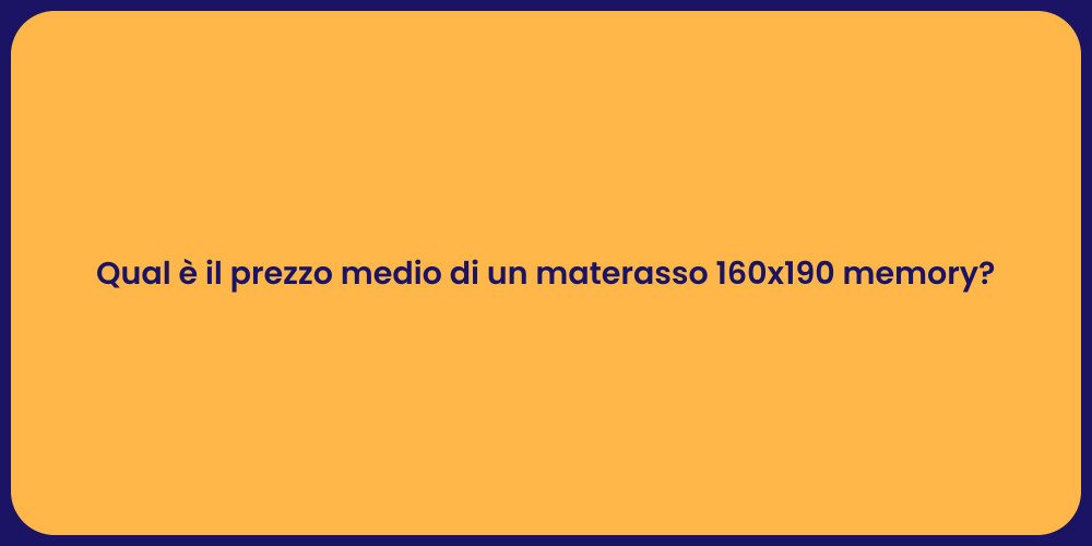 Qual è il prezzo medio di un materasso 160x190 memory?