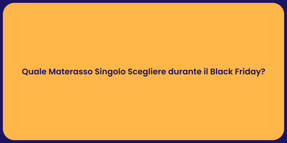 Quale Materasso Singolo Scegliere durante il Black Friday?