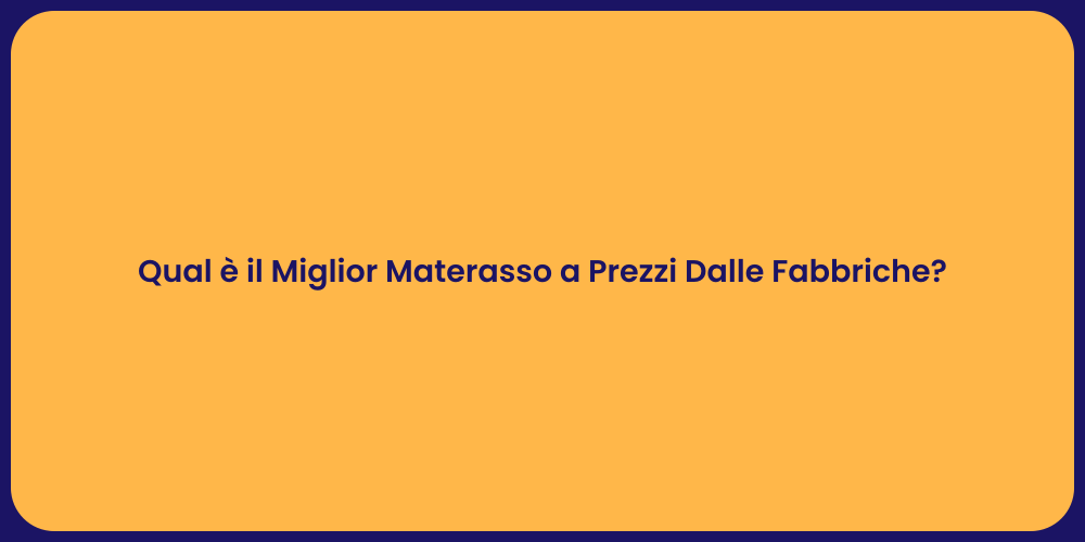 Qual è il Miglior Materasso a Prezzi Dalle Fabbriche?