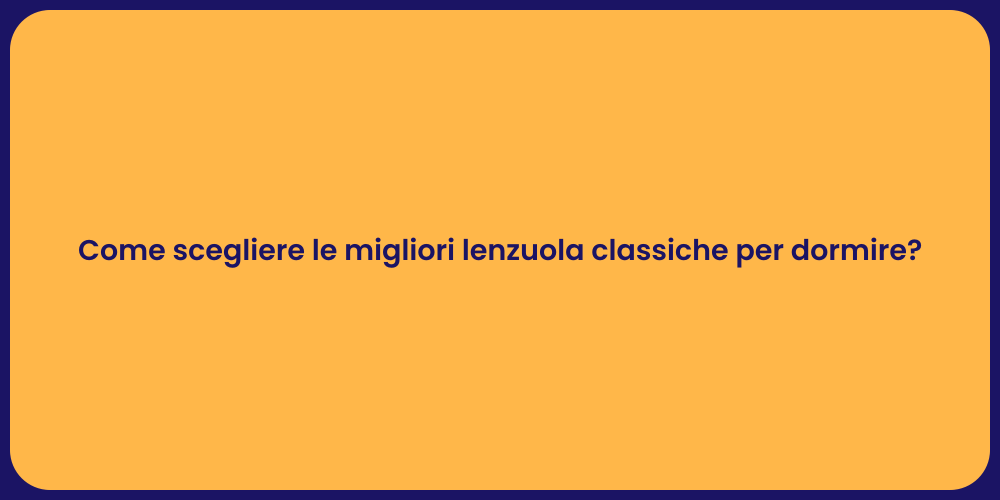 Come scegliere le migliori lenzuola classiche per dormire?