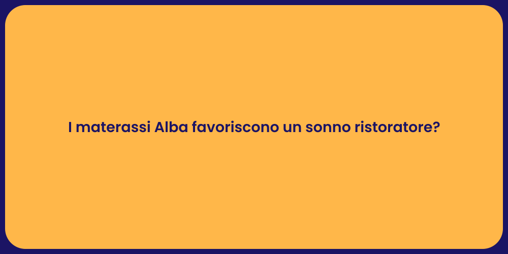 I materassi Alba favoriscono un sonno ristoratore?