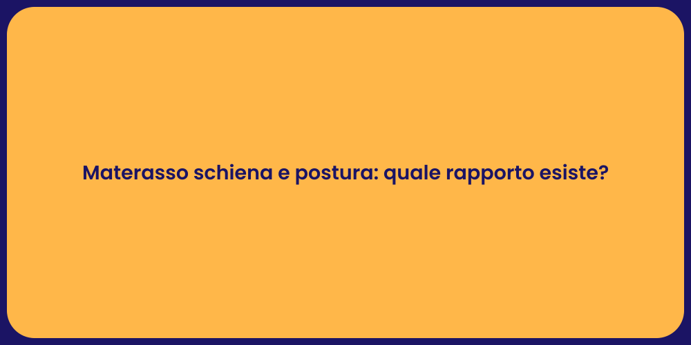 Materasso schiena e postura: quale rapporto esiste?