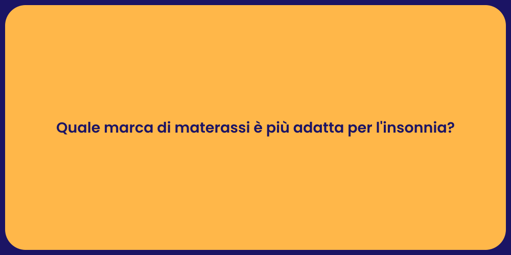 Quale marca di materassi è più adatta per l'insonnia?