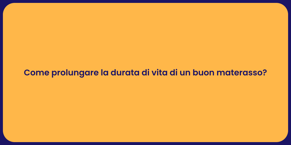 Come prolungare la durata di vita di un buon materasso?