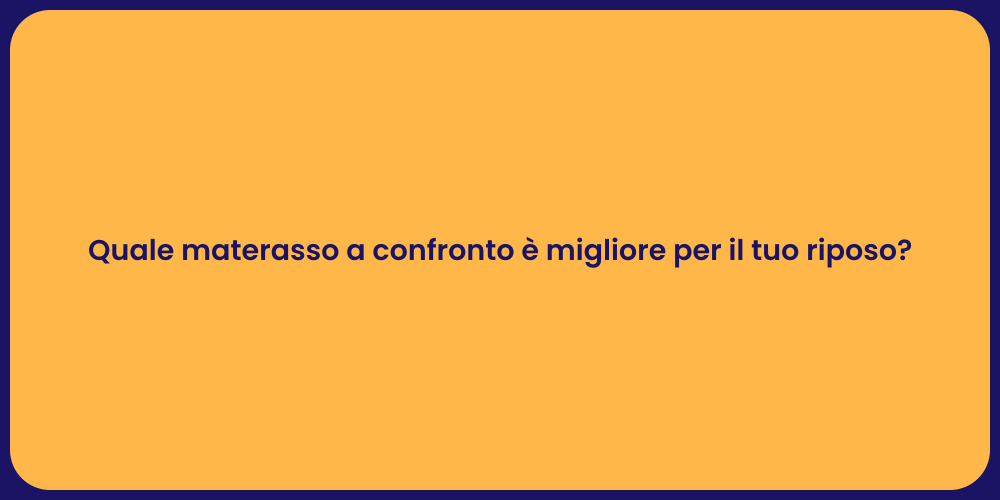 Quale materasso a confronto è migliore per il tuo riposo?