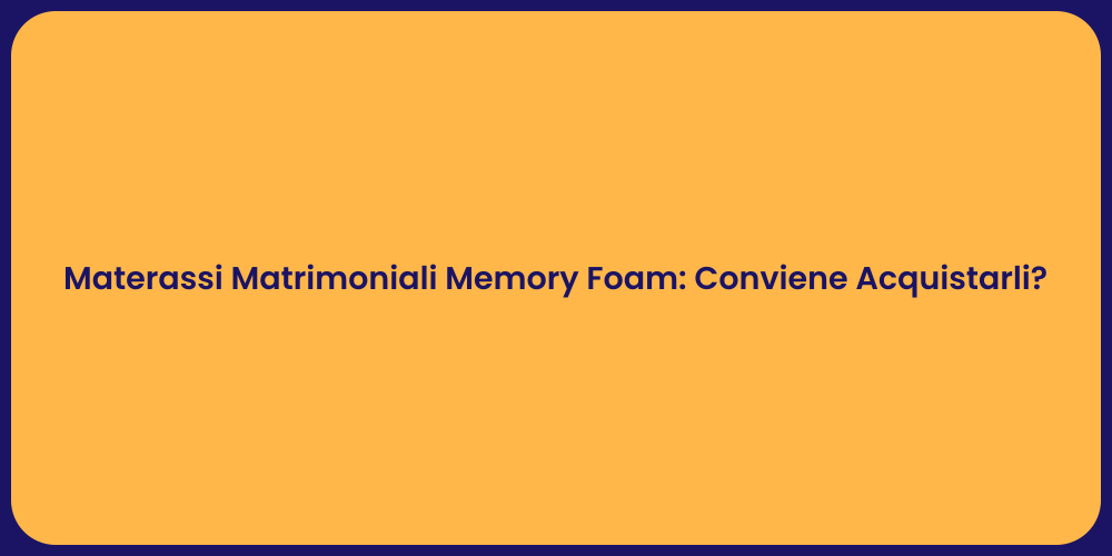 Materassi Matrimoniali Memory Foam: Conviene Acquistarli?