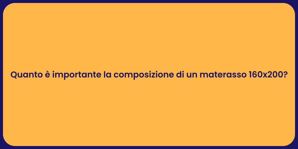 Quanto è importante la composizione di un materasso 160x200?