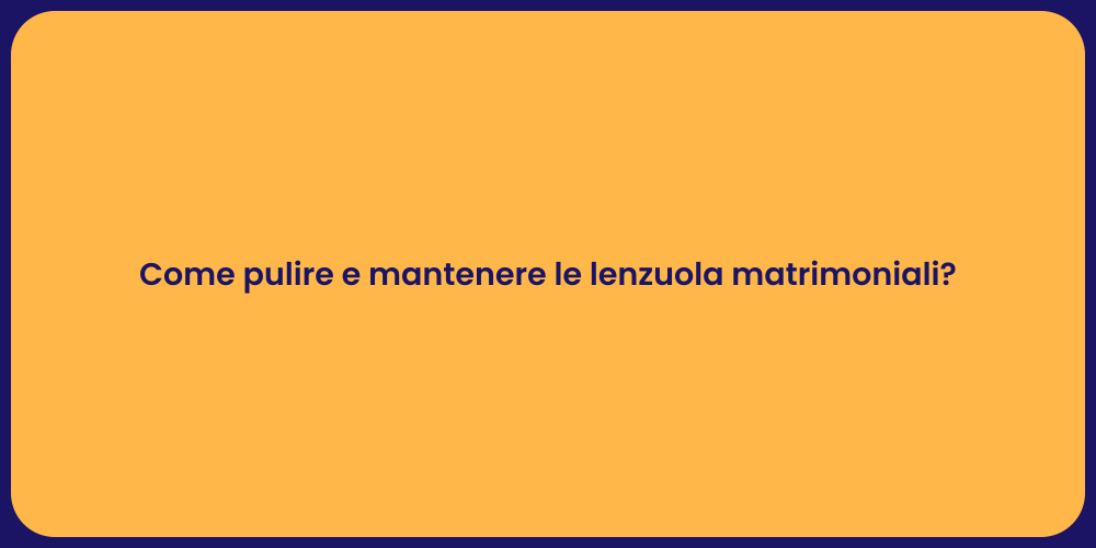 Come pulire e mantenere le lenzuola matrimoniali?