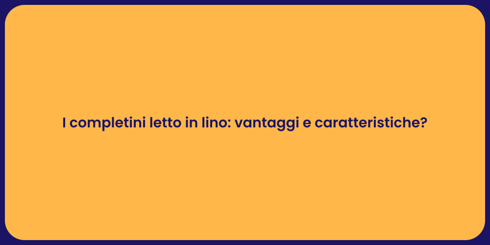 I completini letto in lino: vantaggi e caratteristiche?