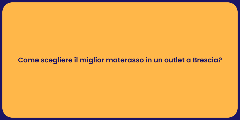 Come scegliere il miglior materasso in un outlet a Brescia?