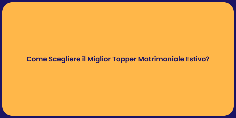 Come Scegliere il Miglior Topper Matrimoniale Estivo?