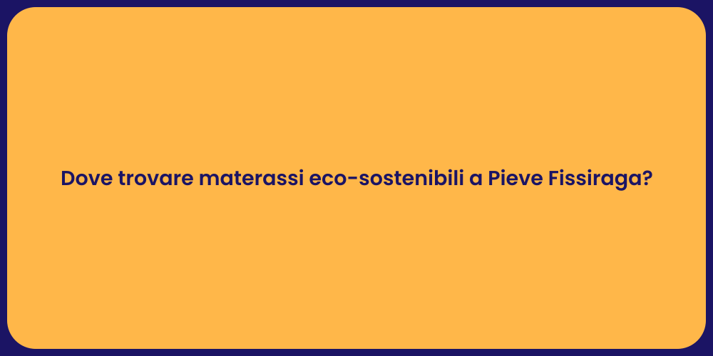 Dove trovare materassi eco-sostenibili a Pieve Fissiraga?