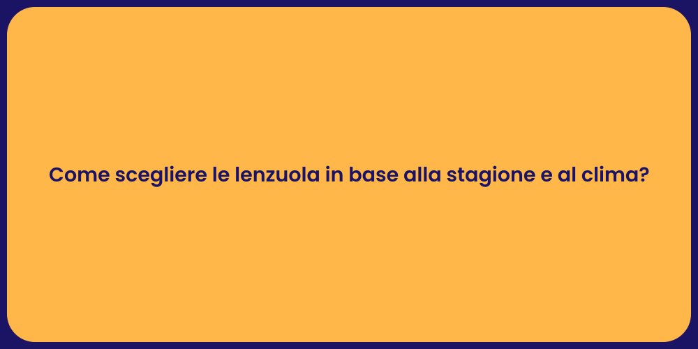 Come scegliere le lenzuola in base alla stagione e al clima?